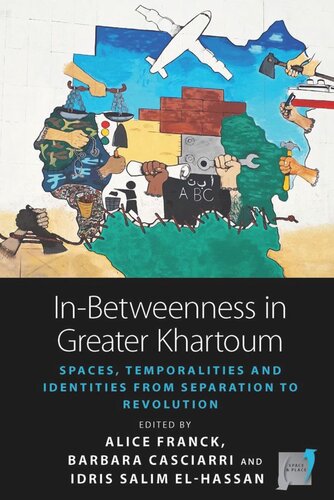 Inbetweenness In Greater Khartoum Spaces Temporalities And Identities From Separation To Revolution Alice Franck Editor Barbara Casciarri Editor Idris Elhassan Editor