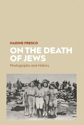 On The Death Of Jews Photographs And History Nadine Fresco