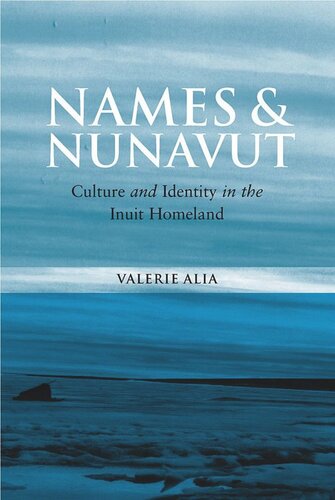 Names And Nunavut Culture And Identity In The Inuit Homeland Valerie Alia