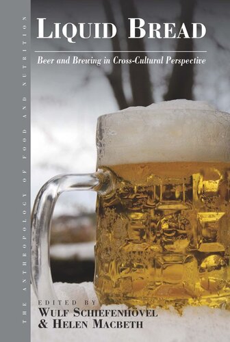 Liquid Bread Beer And Brewing In Crosscultural Perspective Wulf Schiefenhvel Editor Helen Macbeth Editor
