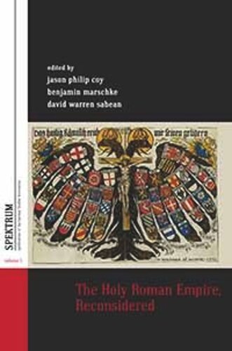 The Holy Roman Empire Reconsidered Jason Philip Coy Editor Benjamin Marschke Editor David Warren Sabean Editor