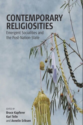 Contemporary Religiosities Emergent Socialities And The Postnationstate Bruce Kapferer Editor Kari Telle Editor Annelin Eriksen Editor