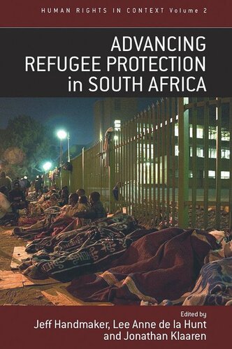Advancing Refugee Protection In South Africa Jeff Handmaker Editor Lee Anne De La Hunt Editor Jonathan Klaaren Editor