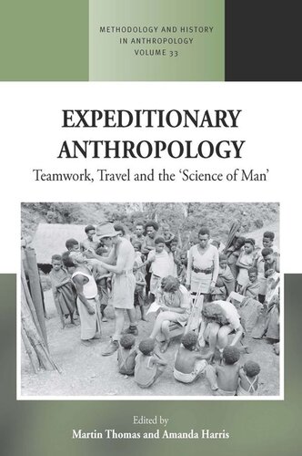 Expeditionary Anthropology Teamwork Travel And The Science Of Man Martin Thomas Editor