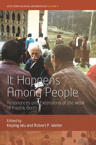 It Happens Among People Resonances And Extensions Of The Work Of Fredrik Barth Keping Wu Editor Robert P Weller Editor