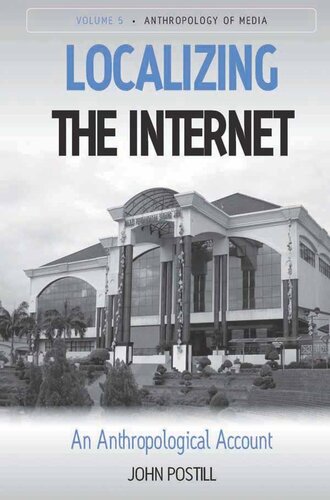 Localizing The Internet An Anthropological Account John Postill
