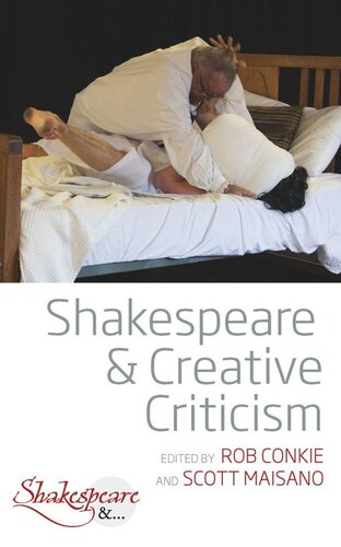 Shakespeare And Creative Criticism Rob Conkie Editor Scott Maisano Editor