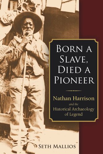 Born A Slave Died A Pioneer Nathan Harrison And The Historical Archaeology Of Legend Seth Mallios