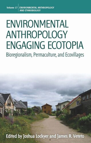 Environmental Anthropology Engaging Ecotopia Bioregionalism Permaculture And Ecovillages Joshua Lockyer Editor James R Veteto Editor