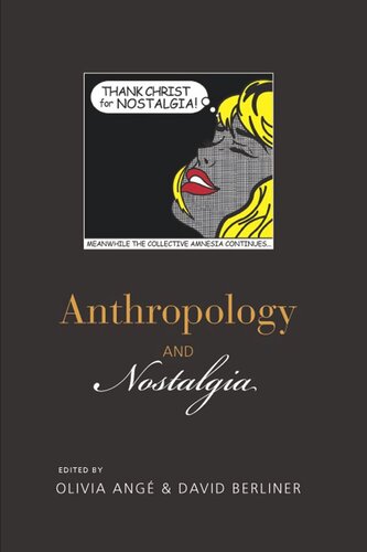 Anthropology And Nostalgia Olivia Angé Editor David Berliner Editor