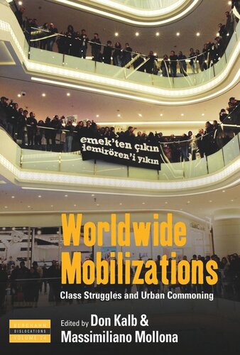 Worldwide Mobilizations Class Struggles And Urban Commoning Don Kalb Editor Massimiliano Mollona Editor