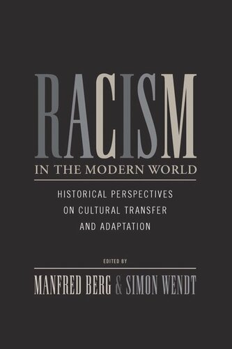 Racism In The Modern World Historical Perspectives On Cultural Transfer And Adaptation Manfred Berg Editor Simon Wendt Editor