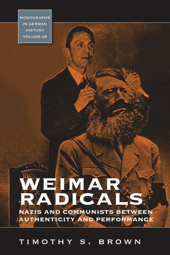 Weimar Radicals Nazis And Communists Between Authenticity And Performance Timothy Scott Brown
