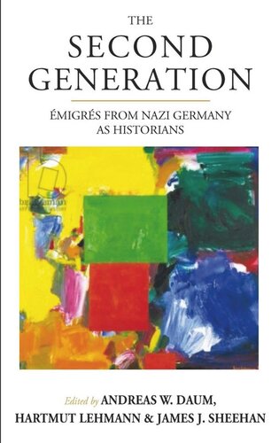 The Second Generation Migrs From Nazi Germany As Historiansbrwith A Biobibliographic Guide Andreas W Daum Editor Hartmut Lehmann Editor James J Sheehan Editor