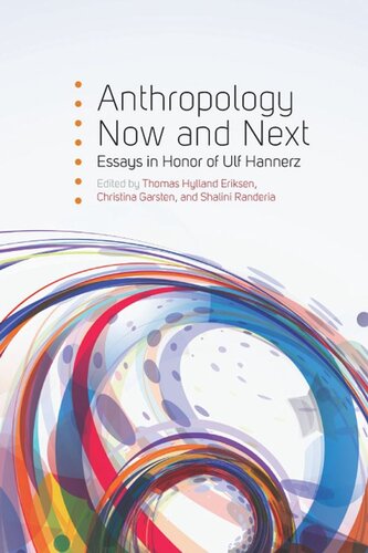 Anthropology Now And Next Essays In Honor Of Ulf Hannerz Thomas Hylland Eriksen Editor