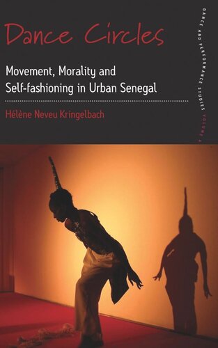 Dance Circles Movement Morality And Selffashioning In Urban Senegal Hlne Neveu Kringelbach
