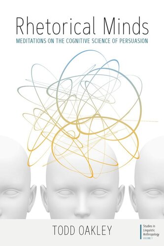 Rhetorical Minds Meditations On The Cognitive Science Of Persuasion Todd Oakley