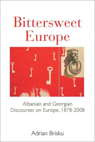 Bittersweet Europe Albanian And Georgian Discourses On Europe 18782008 Adrian Brisku
