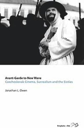 Avantgarde To New Wave Czechoslovak Cinema Surrealism And The Sixties Jonathan L Owen