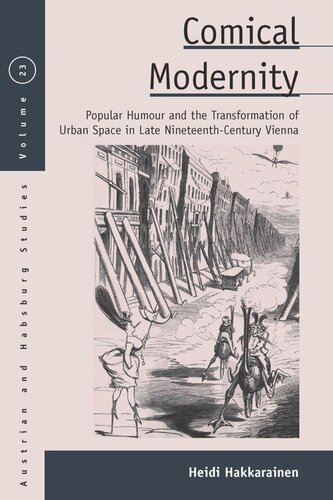 Comical Modernity Popular Humour And The Transformation Of Urban Space In Late Nineteenth Century Vienna Heidi Hakkarainen