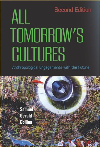 All Tomorrows Cultures Anthropological Engagements With The Future Samuel Gerald Collins