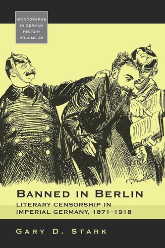 Banned In Berlin Literary Censorship In Imperial Germany 18711918 Gary D Stark