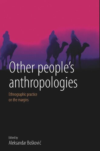 Other Peoples Anthropologies Ethnographic Practice On The Margins Aleksandar Bokovi Editor