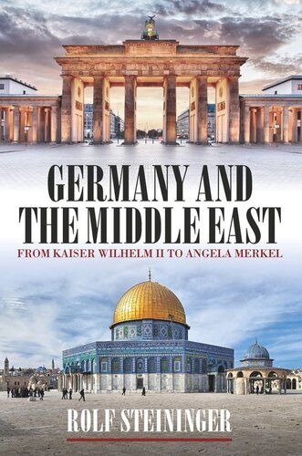 Germany And The Middle East From Kaiser Wilhelm Ii To Angela Merkel Rolf Steininger