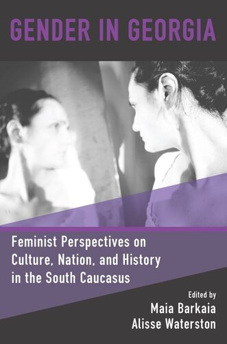 Gender In Georgia Feminist Perspectives On Culture Nation And History In The South Caucasus Maia Barkaia Editor Alisse Waterston Editor
