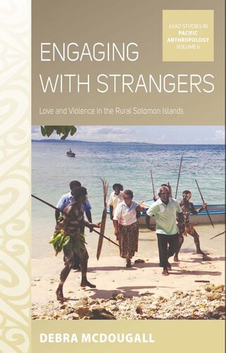 Engaging With Strangers Love And Violence In The Rural Solomon Islands Debra Mcdougall