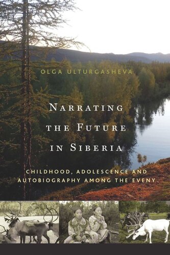 Narrating The Future In Siberia Childhood Adolescence And Autobiography Among The Eveny Olga Ulturgasheva
