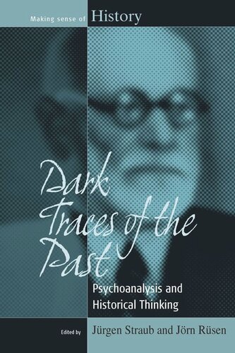 Dark Traces Of The Past Psychoanalysis And Historical Thinking Jrgen Straub Editor Jrn Rsen Editor