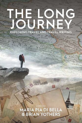 The Long Journey Exploring Travel And Travel Writing Maria Pia Di Bella Editor Brian Yothers Editor