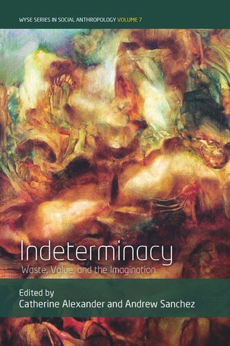 Indeterminacy Waste Value And The Imagination Catherine Alexander Editor Andrew Sanchez Editor