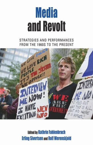 Media And Revolt Strategies And Performances From The 1960s To The Present Kathrin Fahlenbrach Editor Erling Sivertsen Editor Rolf Werenskjold Editor