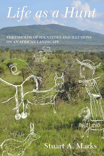 Life As A Hunt Thresholds Of Identities And Illusions On An African Landscape Stuart Marks