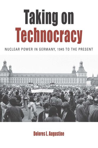 Taking On Technocracy Nuclear Power In Germany 1945 To The Present Dolores L Augustine