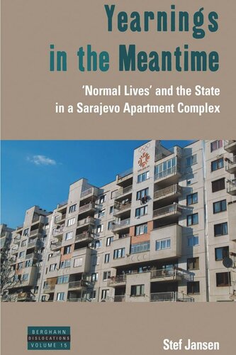 Yearnings In The Meantime Normal Lives And The State In A Sarajevo Apartment Complex Stef Jansen