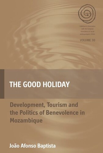 The Good Holiday Development Tourism And The Politics Of Benevolence In Mozambique Joo Afonso Baptista