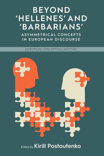 Beyond Hellenes And Barbarians Asymmetrical Concepts In European Discourse Kirill Postoutenko Editor
