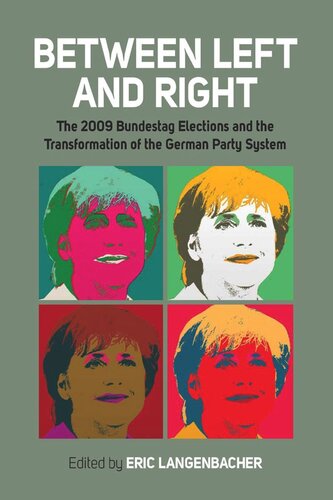 Between Left And Right The 2009 Bundestag Elections And The Transformation Of The German Party System Eric Langenbacher Editor