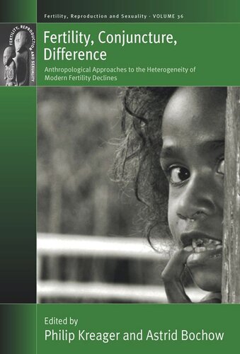 Fertility Conjuncture Difference Anthropological Approaches To The Heterogeneity Of Modern Fertility Declines Philip Kreager Editor Astrid Bochow Editor