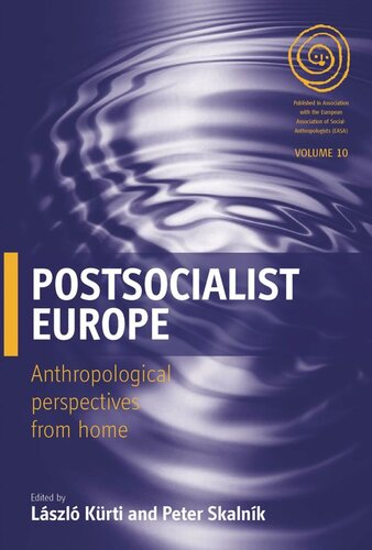 Postsocialist Europe Anthropological Perspectives From Home Lszl Krti Editor Peter Skalnk Editor