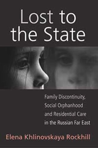Lost To The State Family Discontinuity Social Orphanhood And Residential Care In The Russian Far East Elena Khlinovskaya Rockhill