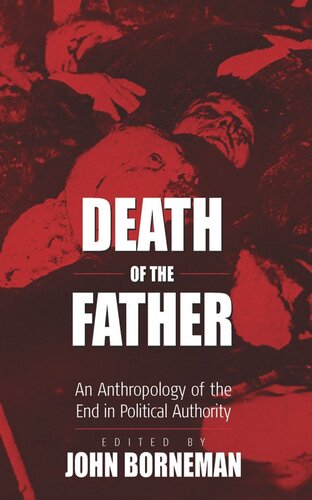 Death Of The Father An Anthropology Of The End In Political Authority John Borneman Editor
