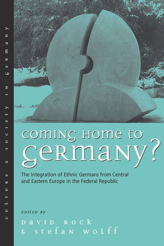 Coming Home To Germany The Integration Of Ethnic Germans From Central And Eastern Europe In The Federal Republic Since 1945 David Rock Editor Stefan Wolff Editor