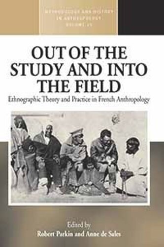 Out Of The Study And Into The Field Ethnographic Theory And Practice In French Anthropology Robert Parkin Editor