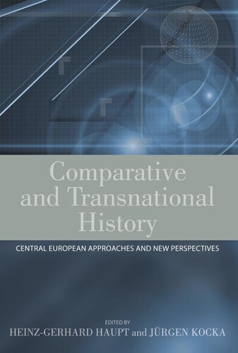 Comparative And Transnational History Central European Approaches And New Perspectives Heinzgerhard Haupt Editor Jrgen Kocka Editor
