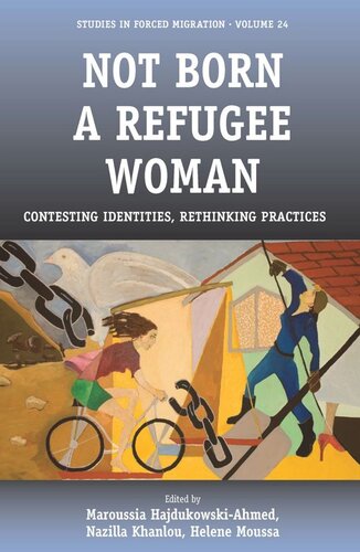 Not Born A Refugee Woman Contesting Identities Rethinking Practices Maroussia Hajdukowskiahmed Editor Nazilla Khanlou Editor Helene Moussa Editor