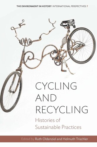 Cycling And Recycling Histories Of Sustainable Practices Ruth Oldenziel Editor Helmuth Trischler Editor